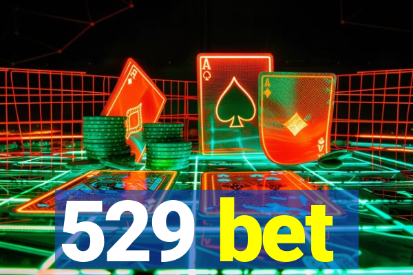 529 bet